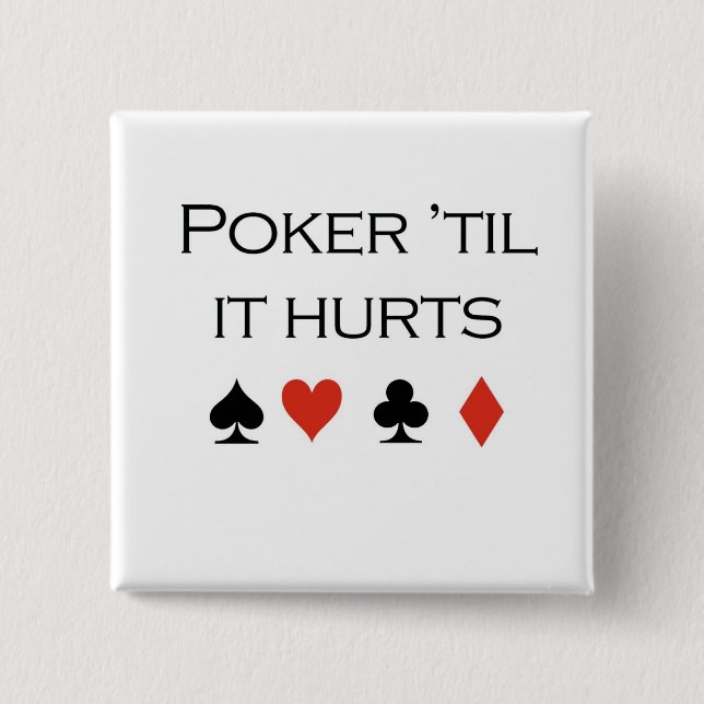 Poker T-shirts: "Poker 'til it hurts" 2 Inch Square Button (Front)