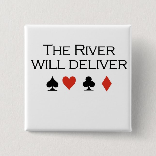 Poker T-shirts: "The river will deliver" 2 Inch Square Button (Front)