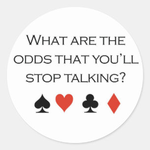 Poker T-shirts: "What are the odds that you'll sto Classic Round Sticker
