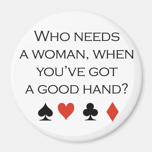 Poker T-shirts: "Who needs a woman when you've got Magnet (Front)
