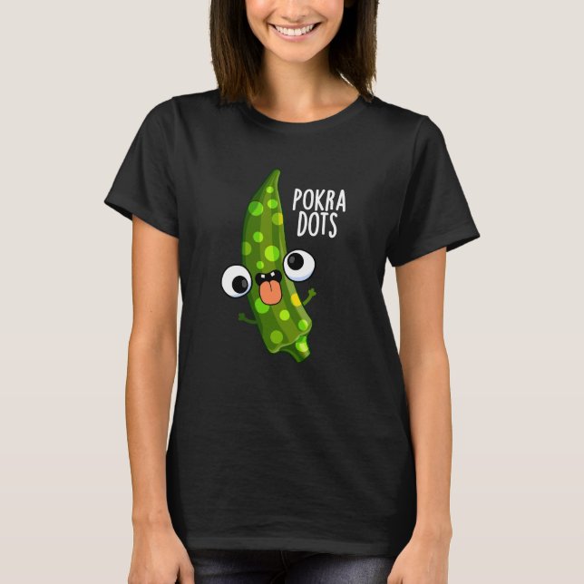 Pokra Dots Funny Okra Pun Dark BG T-Shirt (Front)