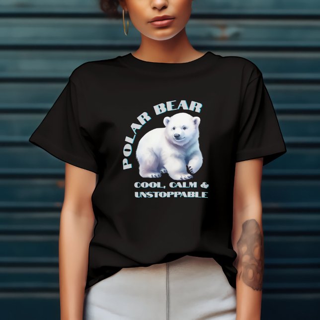 Polar Bear Cool Calm & Unstoppable T-Shirt (Creator Uploaded)