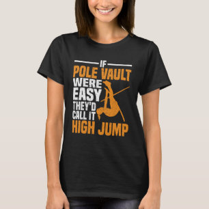 Pole Vault Track were easy call high jump Pole Vau T-Shirt