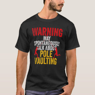 Pole Vaulting Quote for Your Vaulter Athlete Jumpe T-Shirt