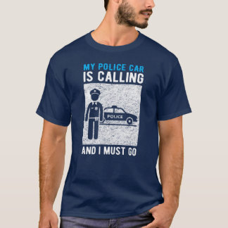 Police Car Is Calling I Must Go boy family T-Shirt