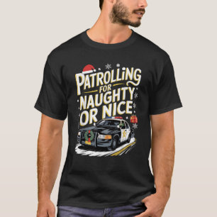 Police Christmas Patrolling For Naughty Or Nice  T-Shirt