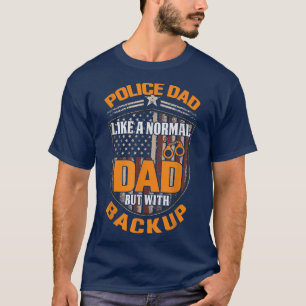 Police Dad Like A Normal Dad But With Backup Polic T-Shirt