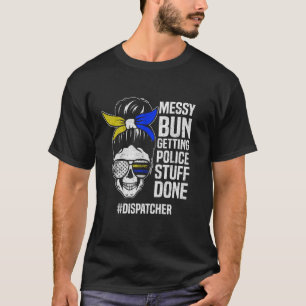 Police Dispatcher Funny dispatch T-Shirt
