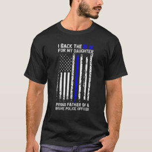 Police Flag I Back The Blue For My Daughter Proud T-Shirt