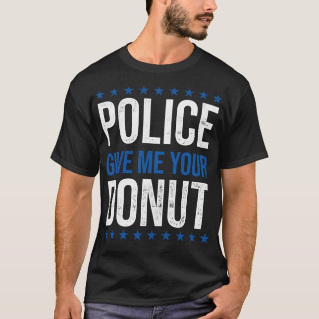 Police Give Me Your Doughnut Anti Police Anti doug T-Shirt (Front)