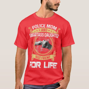 Police Mom And Smartass daughter Best Friend For L T-Shirt