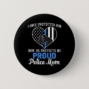 Police Mom I Once Protected Him Now He Protects Me 2 Inch Round Button