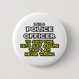 Police Officer...Assume I Am Never Wrong 2 Inch Round Button