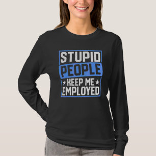 Police Officer Badge Stupid People Keep Me Employe T-Shirt