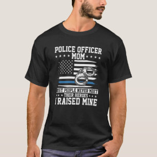 Police Officer Mom I Raised My Hero Police Support T-Shirt