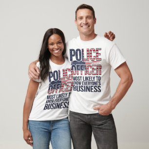 Police Officer Most Likely To Know Everyones Biz T-Shirt