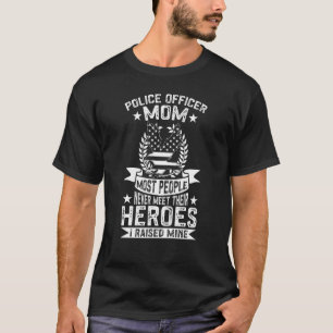 Police Supporter Police Officer Mom I Raised My He T-Shirt