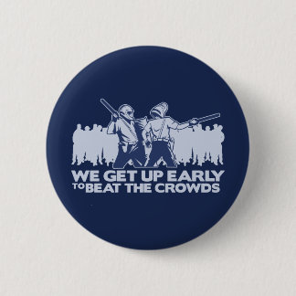 police we get up early to beat the crowds 2 inch round button