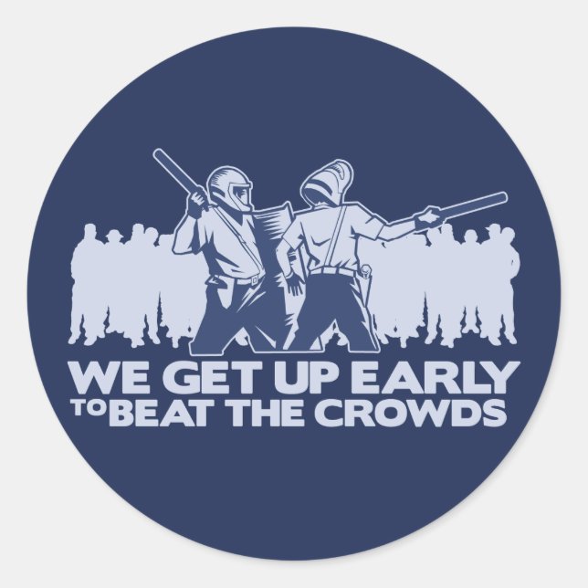police we get up early to beat the crowds classic round sticker (Front)