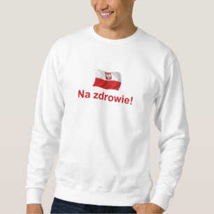 Polish Na zdrowie! (To your health!) Sweatshirt