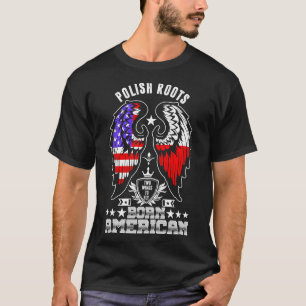 Polish Roots Born American Tshirt