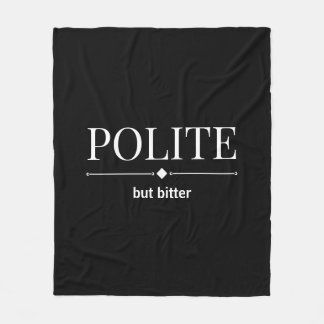 Polite But Bitter Sarcastic Fleece Blanket