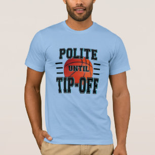 Polite Until Tip-Off Basketball Humor T-Shirt