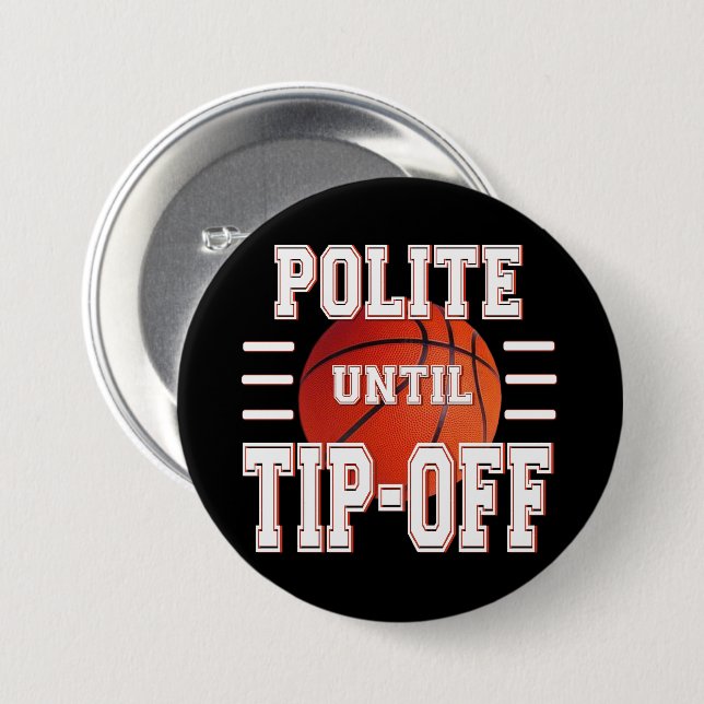 Polite Until Tip-Off Basketball Humour  3 Inch Round Button (Front & Back)