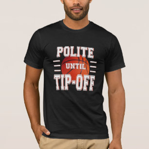 Polite Until Tip-Off Basketball Humour T-Shirt