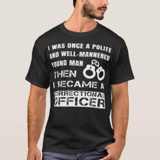 Polite Young Man Became Correctional Officer T-Shirt