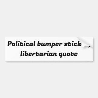 political bumper sticker,libertarian quote bumper sticker