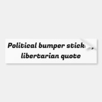 political bumper sticker,libertarian quote
