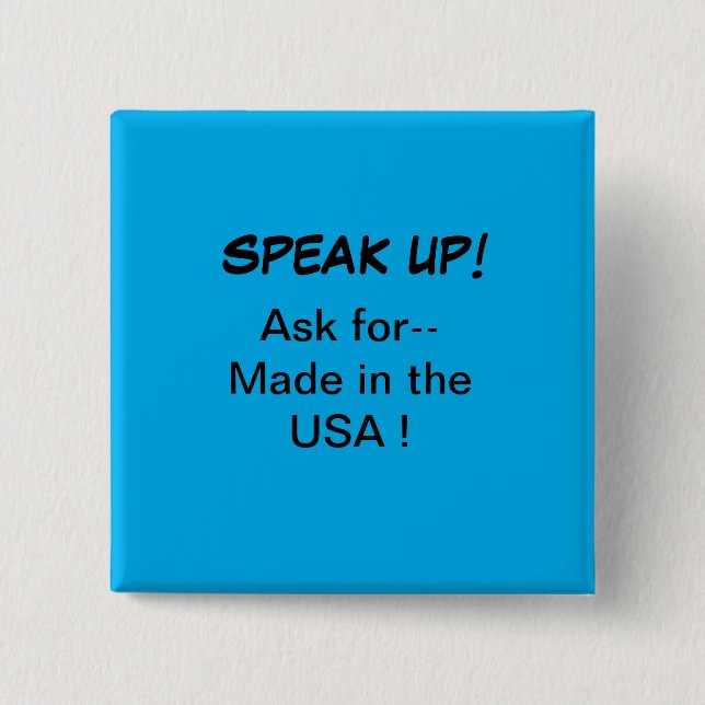 Political button, Speak Up! Ask for Made in USA 2 Inch Square Button (Front)
