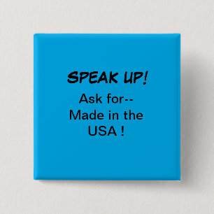 Political button, Speak Up! Ask for Made in USA 2 Inch Square Button