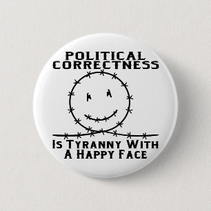 Political Correctness Is Tyranny With A Happy Face 2 Inch Round Button