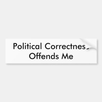 Political Correctness Offends Me Bumper Sticker