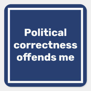 Political correctness offends me sign square sticker
