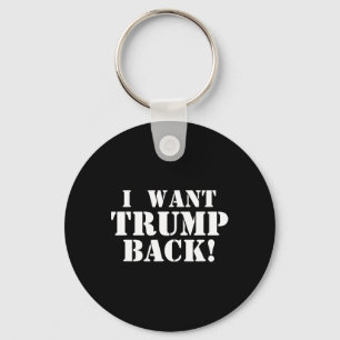 Political - I Want Trump Ck - 45th President Trump Keychain