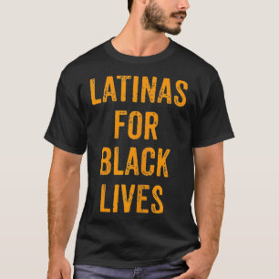 Political No Racism Anti Racism Latinas For Black  T-Shirt