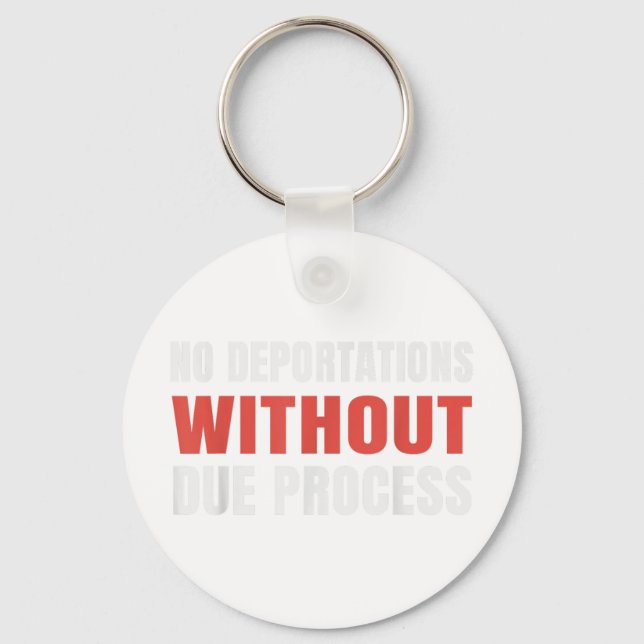 Political Protest No Deportations Without Due Proc Keychain (Front)