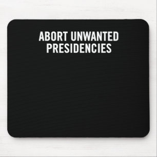 Political Resistance Art – Abort Unwanted Presiden Mouse Pad