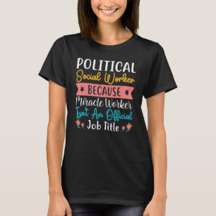 Political Social Worker Because Miracle Worker T-Shirt
