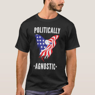 Politically Agnostic Political Humor Men Women T-Shirt