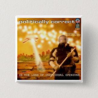 Politically Correct is the Loss of Individuality 2 Inch Square Button