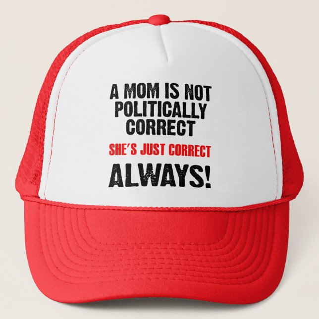 Politically Correct Mom Always Right Funny Cap Hat (Front)