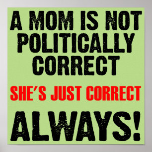 Politically Correct Mom Always Right Funny Poster