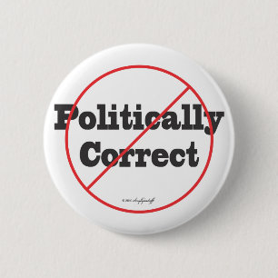 Politically Correct Not 2 Inch Round Button