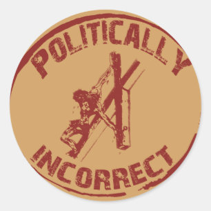 Politically Incorrect Crucifixion of Christ Images Classic Round Sticker