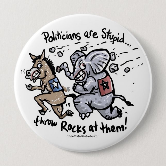 Politicians are Stupid 4 Inch Round Button (Front)