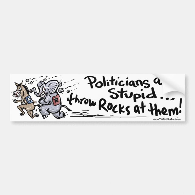 Politicians are Stupid Bumper Sticker (Front)